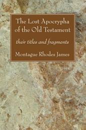 Icon image The Lost Apocrypha of the Old Testament: their titles and fragments