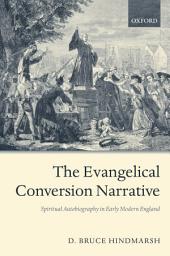 Icon image The Evangelical Conversion Narrative: Spiritual Autobiography in Early Modern England