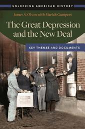 Icon image The Great Depression and the New Deal: Key Themes and Documents