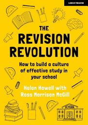 Icon image The Revision Revolution: How to build a culture of effective study in your school