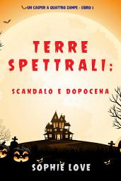 Icon image Terre spettrali: Scandalo e dopocena (Un Casper a quattro zampe — Libro 5)