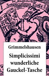 Icon image Simplicissimi wunderliche Gauckel-Tasche: Einige Anekdoten der Simplicianischen Lebensgeschichte, durchsetzt mit poetologischen Motiven, Deutbilder und Gleichnismotive der Hermeneutik