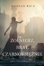 Icon image Żołnierz, Brat, Czarnoksiężnik (Księga 5 Cyklu o Koronie i Chwale)