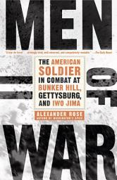 Icon image Men of War: The American Soldier in Combat at Bunker Hill, Gettysburg, and Iwo Jima