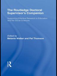 Icon image The Routledge Doctoral Supervisor's Companion: Supporting Effective Research in Education and the Social Sciences