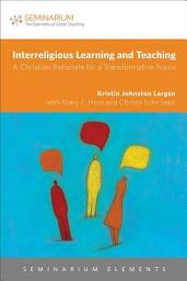 Icon image Interreligious Learning and Teaching: A Christian Rationale for a Transformative Praxis