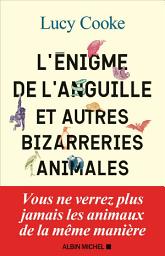 Icon image L'Enigme de l'anguille: et autres bizarreries animales