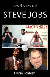 Icon image Les 4 vies de Steve Jobs: Biographie de Steve Jobs