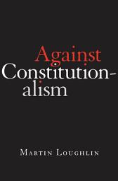 Icon image Against Constitutionalism