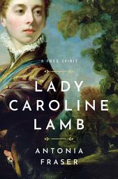 Icon image Lady Caroline Lamb: A Free Spirit