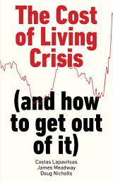 Icon image The Cost of Living Crisis: (and how to get out of it)