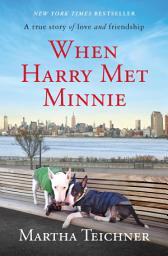 Icon image When Harry Met Minnie: A True Story of Love and Friendship