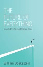 Icon image Future of Everything: Essential Truths about the End Times