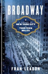 Icon image Broadway: A History of New York City in Thirteen Miles