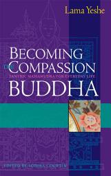 Icon image Becoming the Compassion Buddha: Tantric Mahamudra for Everyday Life