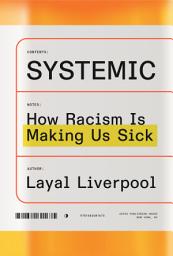 Icon image Systemic: How Racism Is Making Us Sick