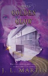 Icon image The Golden Glow: Samsara- The First Season- Book One
