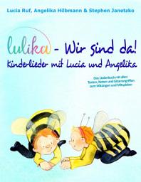 Icon image LULIKA: Wir sind da - Kinderlieder mit Lucia und Angelika: Das Liederbuch mit allen Texten, Noten und Gitarrengriffen zum Mitsingen und Mitspielen