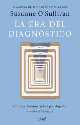 Icon image La era del diagnóstico: Cómo la obsesión médica por etiquetar nos está enfermando