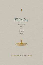 Icon image Thirsting: Quenching Our Soul's Deepest Desire