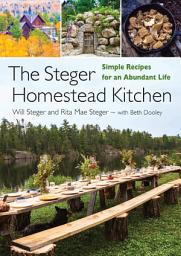 Icon image The Steger Homestead Kitchen: Simple Recipes for an Abundant Life