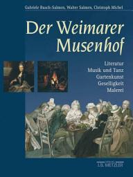 Icon image Der Weimarer Musenhof: Literatur - Musik und Tanz - Gartenkunst - Geselligkeit - Malerei