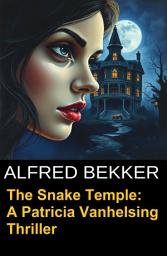 Icon image The Snake Temple: A Patricia Vanhelsing Thriller