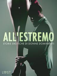 Icon image All'estremo: Storie erotiche di donne dominanti