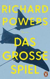 Icon image Das große Spiel: Roman. »Was für ein Roman – klug, fesselnd und ein bisschen beunruhigend. Richard Powers ist ein begnadeter Erzähler.« Dörte Hansen