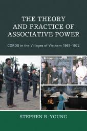 Icon image The Theory and Practice of Associative Power: CORDS in the Villages of Vietnam 1967-1972