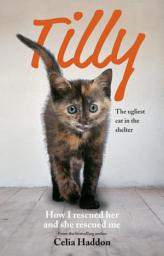 Icon image Tilly: The Ugliest Cat: How I Rescued Her and She Rescued Me