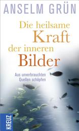 Icon image Die heilsame Kraft der inneren Bilder: Aus unverbrauchten Quellen schöpfen