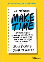 Icon image La méthode Make time: 87 tactiques pour combattre les distractions, gagner du temps et se concentrer sur ce qui compte vraiment