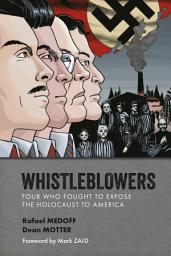 Icon image Whistleblowers: Four Who Fought to Expose the Holocaust to America