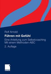 Icon image Führen mit Gefühl: Eine Anleitung zum Selbstcoaching. Mit einem Methoden-ABC, Ausgabe 2