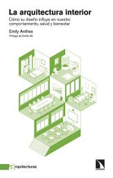 Icon image La arquitectura interior: Cómo su diseño influye en nuestro comportamiento, salud y bienestar