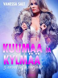 Icon image Kuumaa ja kylmää: 3 eroottista sarjaa