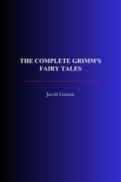 Icon image The Complete Grimm's Fairy Tales
