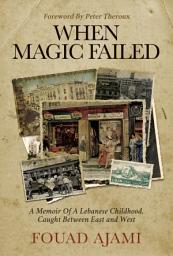 Icon image When Magic Failed: A Memoir of a Lebanese Childhood, Caught Between East and West