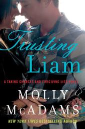 Icon image Trusting Liam: A Taking Chances and Forgiving Lies Novel