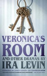 Icon image “Veronica’s Room” and Other Dramas by Ira Levin: Interlock,Dr. Cook’s Garden, and Veronica’s Room