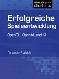 Icon image Erfolgreiche Spieleentwicklung: OpenGL, OpenAL und KI