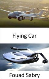 Icon image Flying Car: The Future Is Closer than You Think