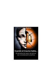 Icon image Cuando el trauma habla...: 22 estudios de casos narrativos con consideración analítica