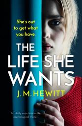 Icon image The Life She Wants: A totally unputdownable psychological thriller