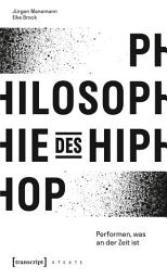 Icon image Philosophie des HipHop: Performen, was an der Zeit ist