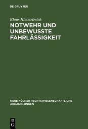 Icon image Notwehr und unbewußte Fahrlässigkeit
