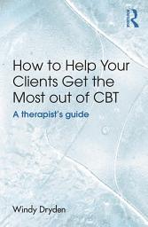 Icon image How to Help Your Clients Get the Most Out of CBT: A therapist's guide