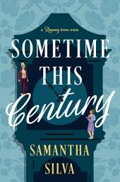 Icon image Sometime This Century: A Regency Rom-Com