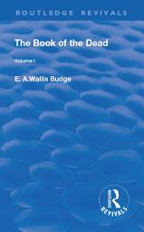 Icon image The Book of the Dead, Volume I: The Chapters of Coming Forth By Day or The Theban Recension of The Book of the Dead